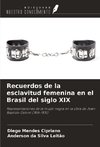 Recuerdos de la esclavitud femenina en el Brasil del siglo XIX
