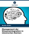 Management der Wissensintegration in islamischen Banken