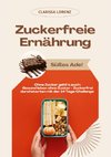Zuckerfreie Ernährung: Süßes Ade! (Ohne Zucker geht's auch: Gesund leben ohne Zucker - Zuckerfrei durchstarten mit der 14 Tage Challenge)