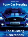 Pony Car Prestige - The Mustang Generations