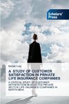 A STUDY OF CUSTOMER SATISFACTION IN PRIVATE LIFE INSURANCE COMPANIES