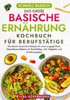 Schnell Basisch - Das große Basische Ernährung Kochbuch für Berufstätige
