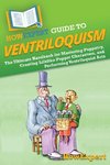 HowExpert Guide to Ventriloquism