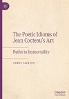 The Poetic Idioms of Jean Cocteau's Art