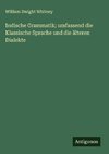 Indische Grammatik; umfassend die Klassische Sprache und die älteren Dialekte