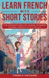 Learn French With Short Stories - Parallel French & English Vocabulary for Beginners. The Adventures of Clara in Paris