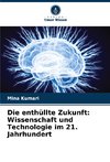 Die enthüllte Zukunft: Wissenschaft und Technologie im 21. Jahrhundert