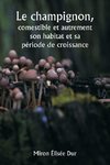 Le champignon,  comestible et autrement  son habitat et sa période de croissance