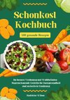 Schonkost Kochbuch: 500 gesunde Rezepte für bessere Verdauung und Wohlbefinden - Magenschonende Gerichte für Darmgesundheit und zuckerfreie Ernährung