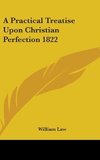 A Practical Treatise Upon Christian Perfection 1822