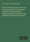 Dr. H. F. Parson's report to the local government board on the sanitary condition of the Stourbridge registration district, and on the late prevalence of scarlet fever therein