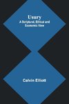 Usury; A Scriptural, Ethical and Economic View