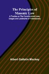 The Principles of Masonic Law; A Treatise on the Constitutional Laws, Usages and Landmarks of Freemasonry
