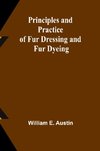 Principles and Practice of Fur Dressing and Fur Dyeing