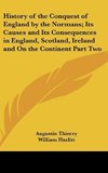 History of the Conquest of England by the Normans; Its Causes and Its Consequences in England, Scotland, Ireland and On the Continent Part Two