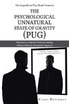 The Superficial Play Book Presents The Psychological Unnatural State Of Gravity (PUG)