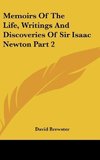 Memoirs Of The Life, Writings And Discoveries Of Sir Isaac Newton Part 2