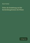 Ueber die Entstehung und die Entwicklungsformen des Witzes