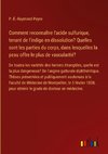 Comment reconnaître l'acide sulfurique, tenant de l'indigo en dissolution? Quelles sont les parties du corps, dans lesquelles la peau offre le plus de vascularité?
