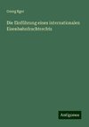 Die Einführung eines internationalen Eisenbahnfrachtrechts