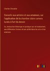 Conseils aux artistes et aux amateurs, sur l'application de la chambre claire camera lucida à l'art du dessin