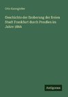 Geschichte der Eroberung der freien Stadt Frankfurt durch Preußen im Jahre 1866