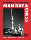 Permanent Attraction - Man Ray & Chess