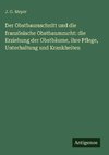 Der Obstbaumschnitt und die französische Obstbaumzucht: die Erziehung der Obstbäume, ihre Pflege, Unterhaltung und Krankheiten