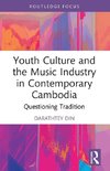 Youth Culture and the Music Industry in Contemporary Cambodia