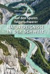 Auf den Spuren folgenschwerer Naturereignisse in der Schweiz