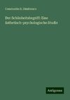 Der Schönheitsbegriff: Eine ästhetisch-psychologische Studie