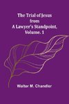 The Trial of Jesus from a Lawyer's Standpoint, Vol. 1