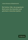 Die Parther: Oder, das neuperische Reich unter den Arsaciden nach griechisch-römischen Quellen