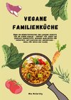 Vegane Familienküche: Über 150 nährstoffreiche und leckere Rezepte für die ganze Familie - Perfekt für jeden Tag
