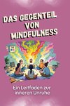 Das Gegenteil von Mindfulness