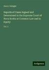 Reports of Cases Argued and Determined in the Supreme Court of Nova Scotia at Common Law and in Equity