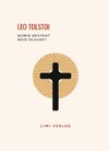 Leo Tolstoi: Worin besteht mein Glaube? Vollständige Neuausgabe