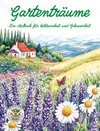 Gartenträume - Ein Malbuch für Achtsamkeit und Gelassenheit