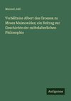 Verhältniss Albert des Grossen zu Moses Maimonides; ein Beitrag zur Geschichte der mittelalterlichen Philosophie