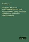 System der Deutschen Zettelbankgegetzgebung unter Vergleichung mit der Ausländischen. Zugleich ein Handbuch des Zettelbankwesens