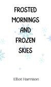 Frosted Mornings and Frozen Skies