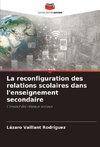 La reconfiguration des relations scolaires dans l'enseignement secondaire