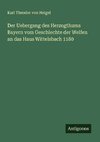Der Uebergang des Herzogthums Bayern vom Geschlechte der Welfen an das Haus Wittelsbach 1180