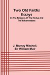 Two old faiths essays on the religions of the Hindus and the Mohammedans