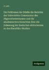 Die Petitionen der Städte die Berichte der Unterrichts-Commission des Abgeordnetenhauses und die akademischen Gutachten über die Zulassung der Realschul-Abiturienten zu den Facultäts-Studien