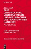 Eine Untersuchung über das Wesen und die Ursachen des Reichtums der Nationen, Band 1, Ökonomische Studientexte 3, 1