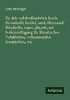 Ein Jahr auf den Sandwich-Inseln (Hawaiische Inseln): Land, Sitten und Gebräuche, Import, Export, mit Berücksichtigung der klimatischen Verhältnisse, vorkommenden Krankheiten, etc.