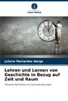 Lehren und Lernen von Geschichte in Bezug auf Zeit und Raum