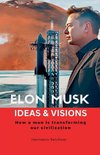 Elon Musk - Ideas & Visions - How a man is transforming our civilization