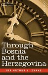 Through Bosnia and the Herzegovina on Foot During the Insurrection, August and September 1875 with an Historical Review of Bosnia and a Glimpse at the